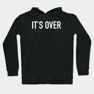 It’s Over Hoodie